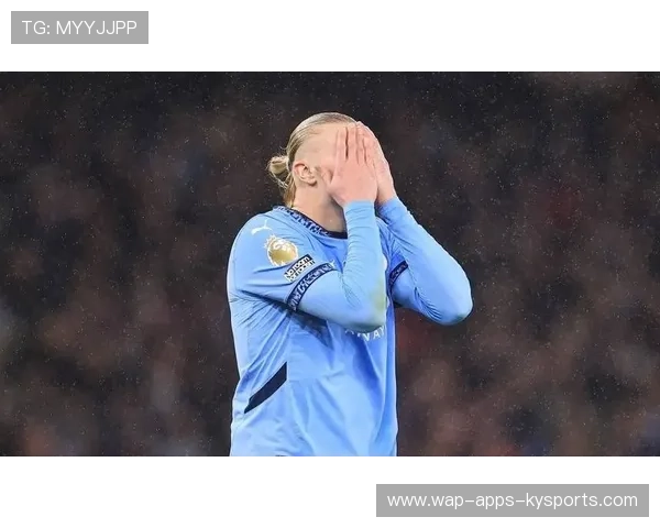 哈兰德抱头叹息!曼城锋线低效引爆舆论 哈兰德抱头叹息!曼城锋线低效引爆舆论